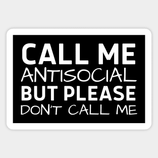 Call Me Antisocial But Please Don't Call Me Magnet